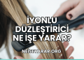 İyonlu Düzleştirici Ne İşe Yarar?