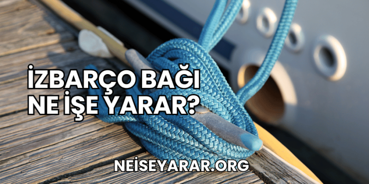 İzbarço Bağı Ne İşe Yarar?