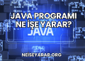 Java Programı Ne İşe Yarar?