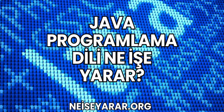 Java Programlama Dili Ne İşe Yarar?