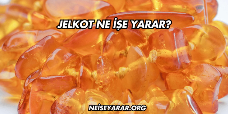 Jelkot Ne İşe Yarar?