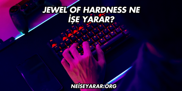Jewel of Hardness Ne İşe Yarar?