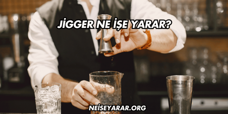 Jigger Ne İşe Yarar?