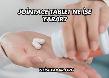 Jointace Tablet Ne İşe Yarar?