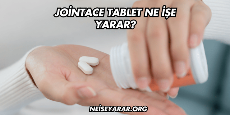 Jointace Tablet Ne İşe Yarar?