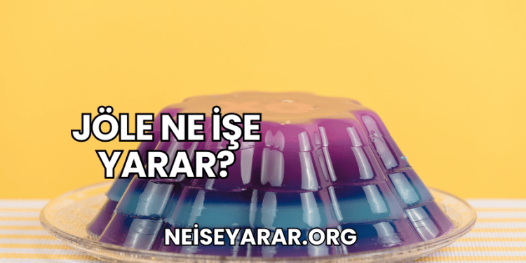 Jöle Ne İşe Yarar?
