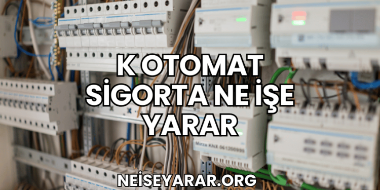 K Otomat Sigorta Ne İşe Yarar