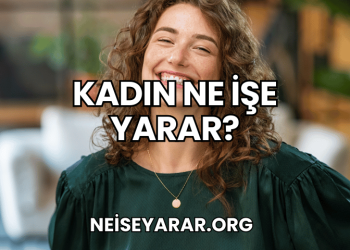 Kadın Ne İşe Yarar?