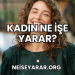 Kadın Ne İşe Yarar?