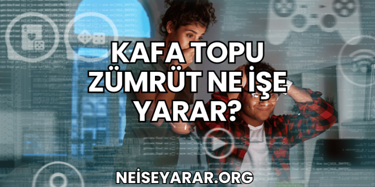 Kafa Topu Zümrüt Ne İşe Yarar?