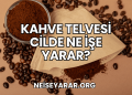 Kahve Telvesi Cilde Ne İşe Yarar?