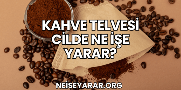 Kahve Telvesi Cilde Ne İşe Yarar?