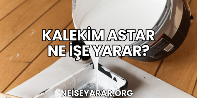 Kalekim Astar Ne İşe Yarar?