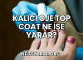 Kalıcı Oje Top Coat Ne İşe Yarar?