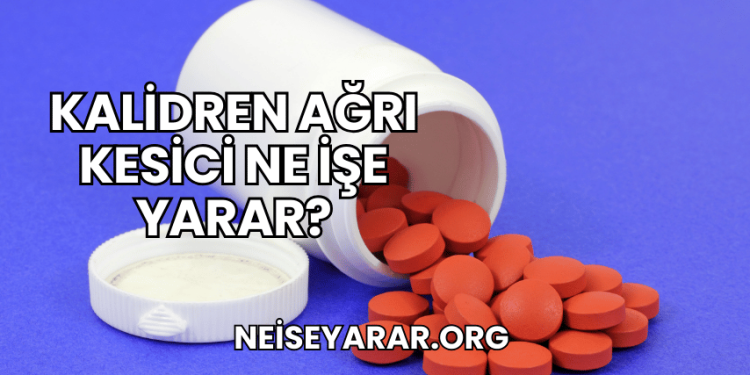 Kalidren Ağrı Kesici Ne İşe Yarar?