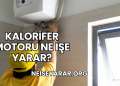 Kalorifer Motoru Ne İşe Yarar?