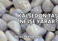 Kalsedon Taşı Ne İşe Yarar?