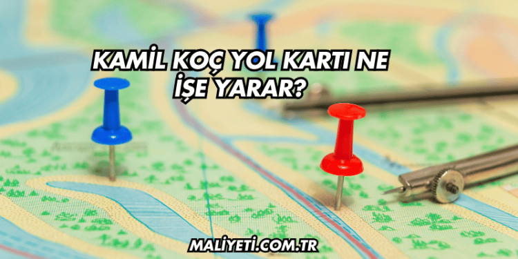 Kamil Koç Yol Kartı Ne İşe Yarar?