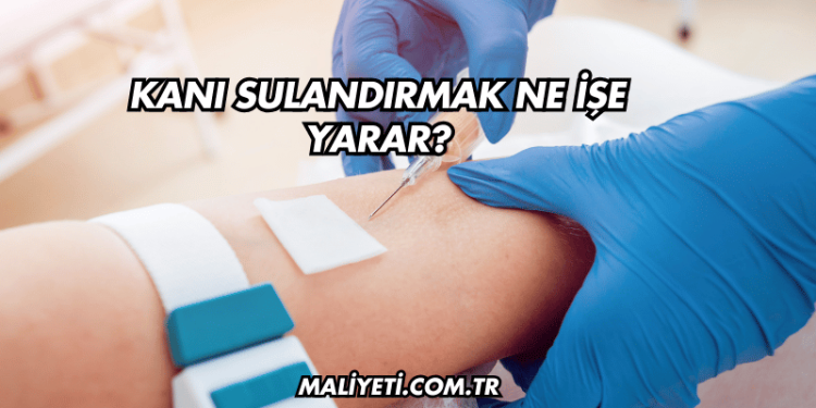 Kanı Sulandırmak Ne İşe Yarar?