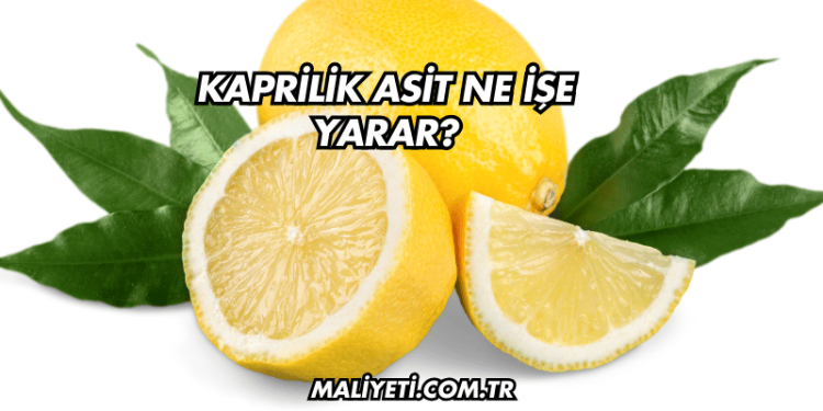 Kaprilik Asit Ne İşe Yarar?