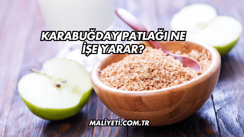 Karabuğday Patlağı Ne İşe Yarar?