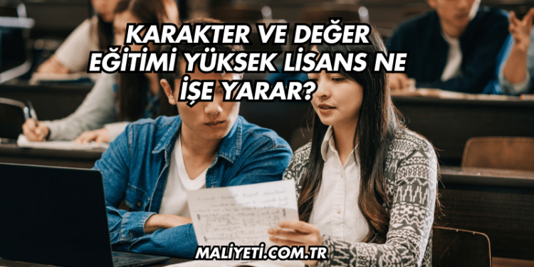 Karakter ve Değer Eğitimi Yüksek Lisans Ne İşe Yarar?