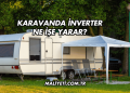 Karavanda İnverter Ne İşe Yarar?