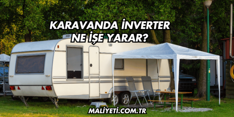 Karavanda İnverter Ne İşe Yarar?