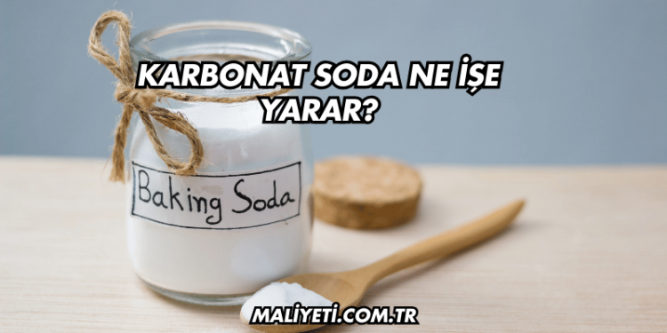 Karbonat Soda Ne İşe Yarar?