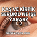 Kaş ve Kirpik Serumu Ne İşe Yarar?