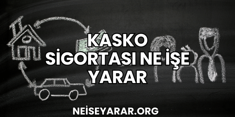 Kasko Sigortası Ne İşe Yarar