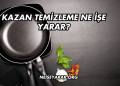 Kazan Temizleme Ne İşe Yarar?