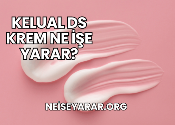 Kelual DS Krem Ne İşe Yarar?
