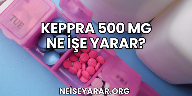 Keppra 500 Mg Ne İşe Yarar?