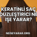 Keratinli Saç Düzleştirici Ne İşe Yarar?