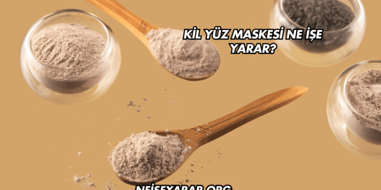 Kil Yüz Maskesi Ne İşe Yarar?