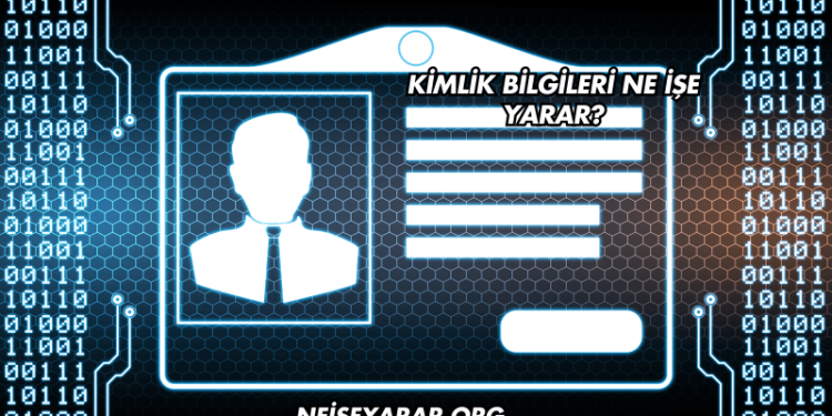 Kimlik Bilgileri Ne İşe Yarar?