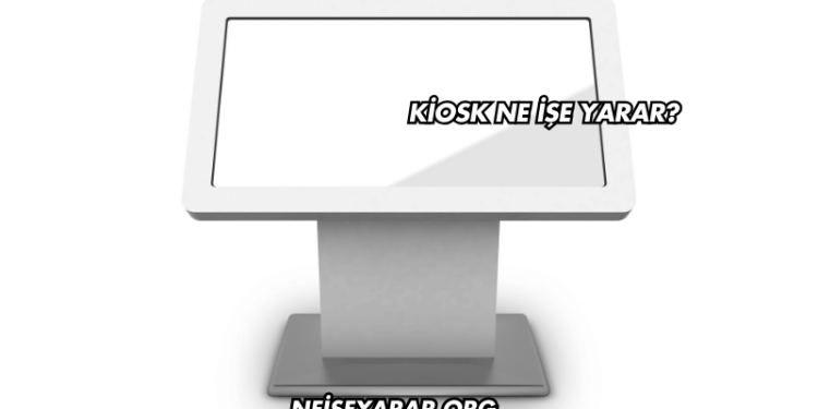 Kiosk Ne İşe Yarar?