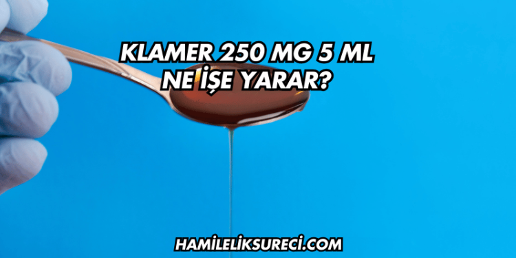 Klamer 250 mg 5 ml Ne İşe Yarar?