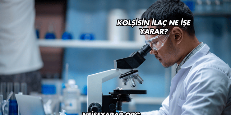 Kolşisin İlaç Ne İşe Yarar?