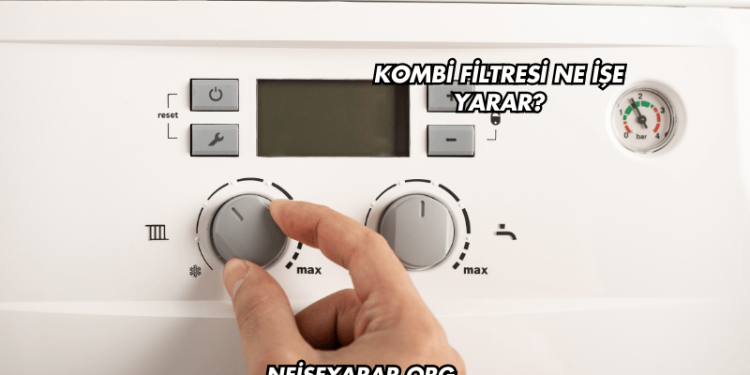 Kombi Filtresi Ne İşe Yarar?