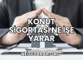 Konut Sigortası Ne İşe Yarar