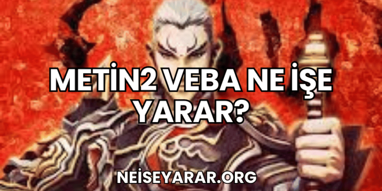 Metin2 Veba Ne İşe Yarar?