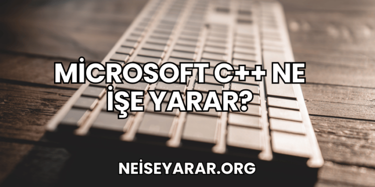 Microsoft C++ Ne İşe Yarar?
