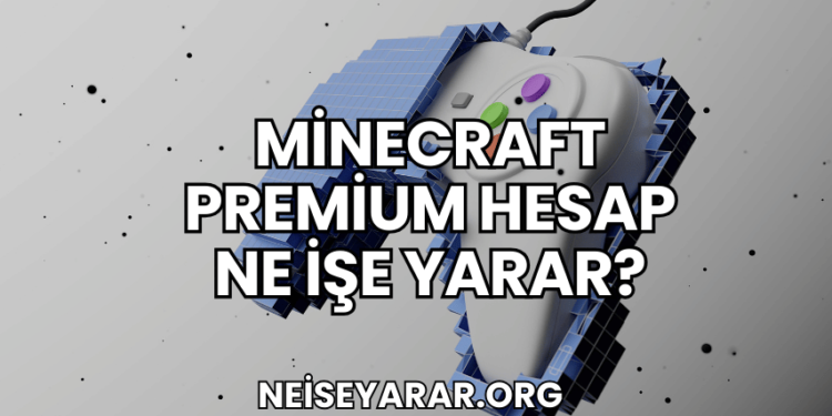Minecraft Premium Hesap Ne İşe Yarar