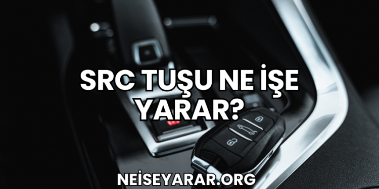 SRC Tuşu Ne İşe Yarar?