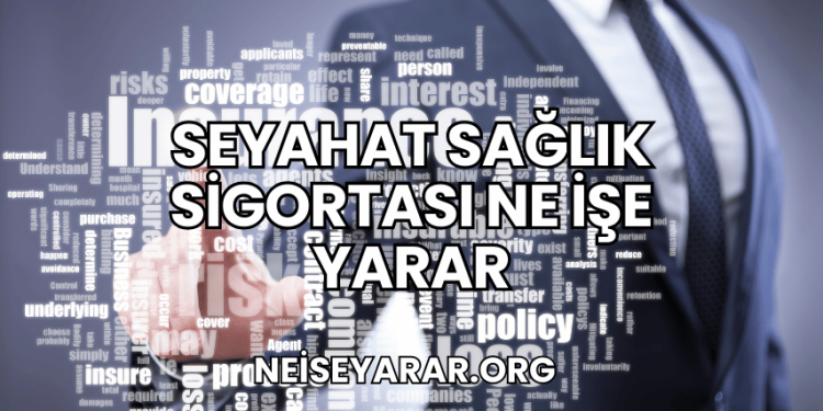Seyahat Sağlık Sigortası Ne İşe Yarar