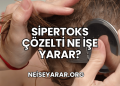 Sipertoks Çözelti Ne İşe Yarar?