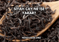 Siyah Çay Ne İşe Yarar?
