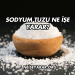 Sodyum Tuzu Ne İşe Yarar?